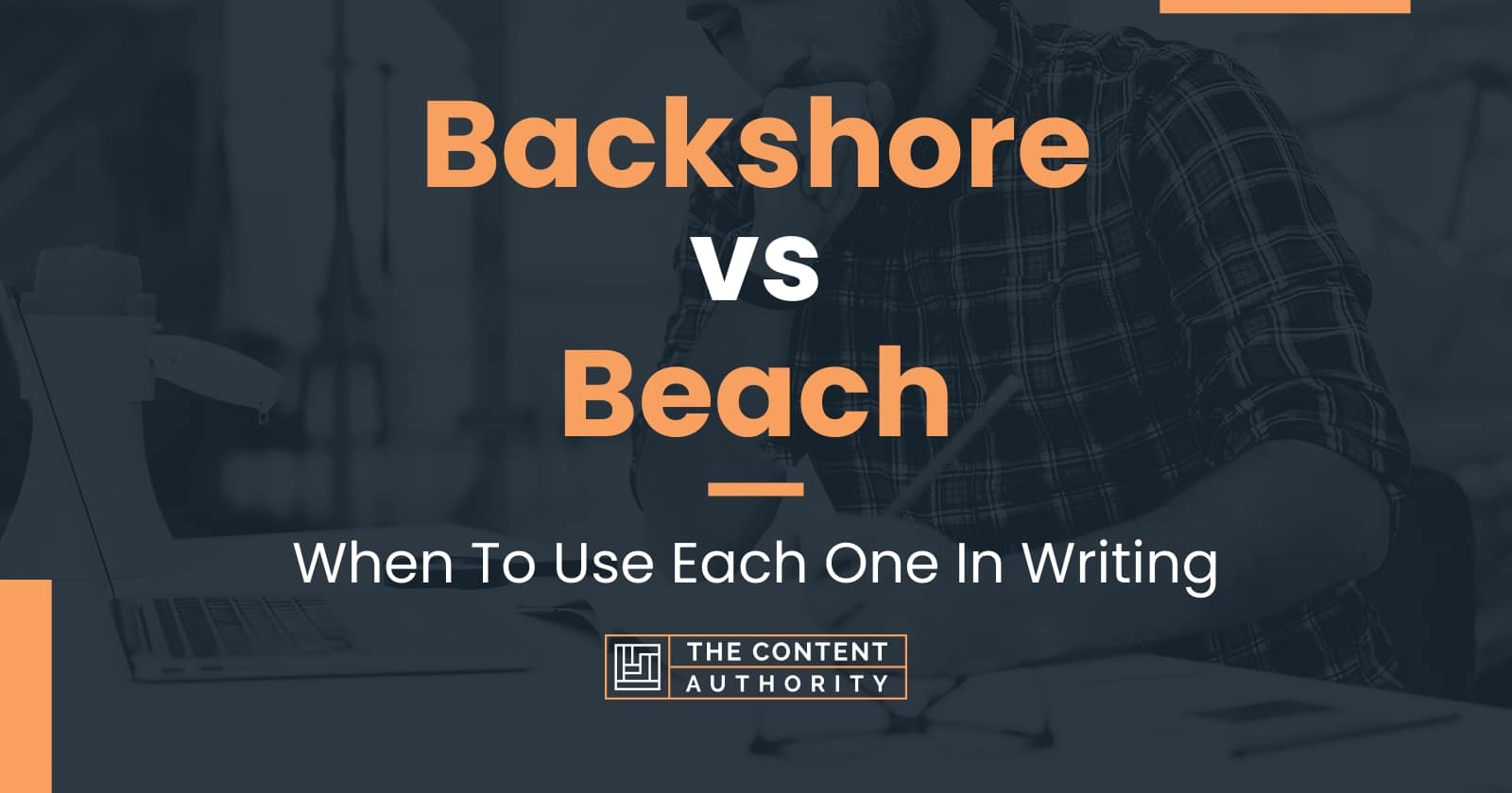 Backshore vs Beach: When To Use Each One In Writing