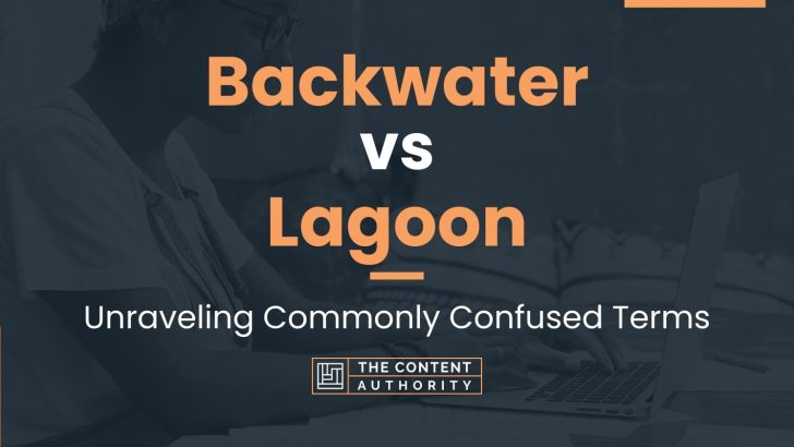 Backwater vs Lagoon: Unraveling Commonly Confused Terms