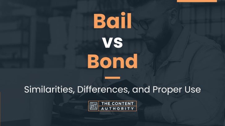 Bail vs Bond: Similarities, Differences, and Proper Use