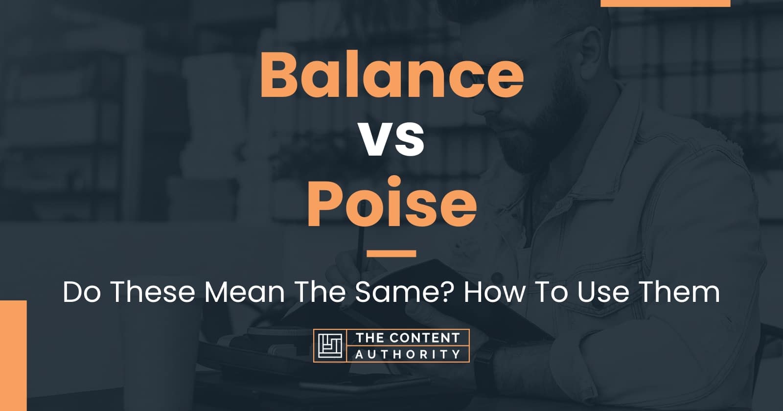 Balance vs Poise: Do These Mean The Same? How To Use Them