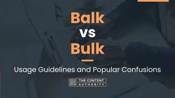 Balk vs Bulk: Usage Guidelines and Popular Confusions