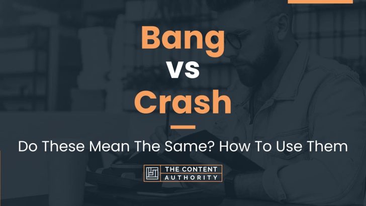 Bang vs Crash: Do These Mean The Same? How To Use Them