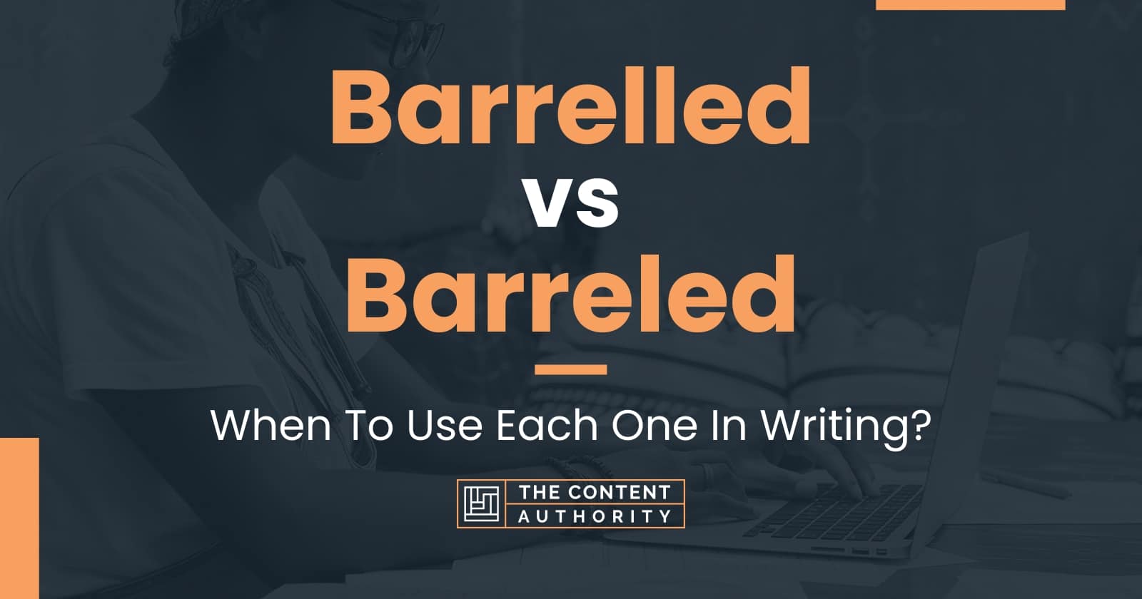 Barrelled vs Barreled: When To Use Each One In Writing?