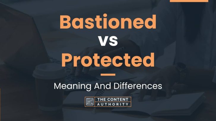 Bastioned vs Protected: Meaning And Differences