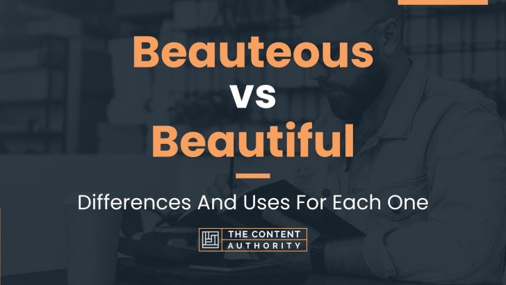 Beauteous vs Beautiful: Differences And Uses For Each One