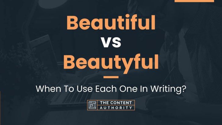Beautiful vs Beautyful: When To Use Each One In Writing?