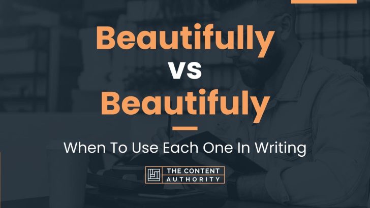 Beautifully vs Beautifuly: When To Use Each One In Writing