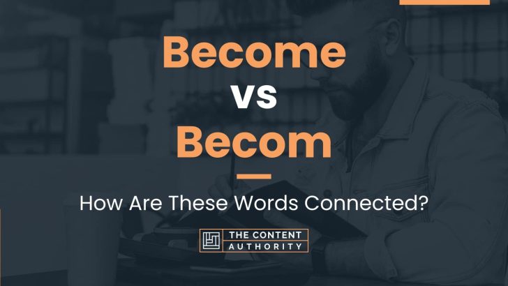 Become vs Becom: How Are These Words Connected?
