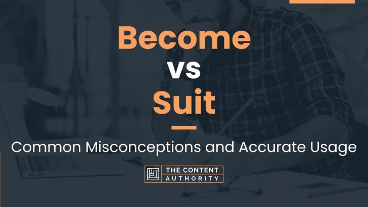 Become vs Suit: Common Misconceptions and Accurate Usage