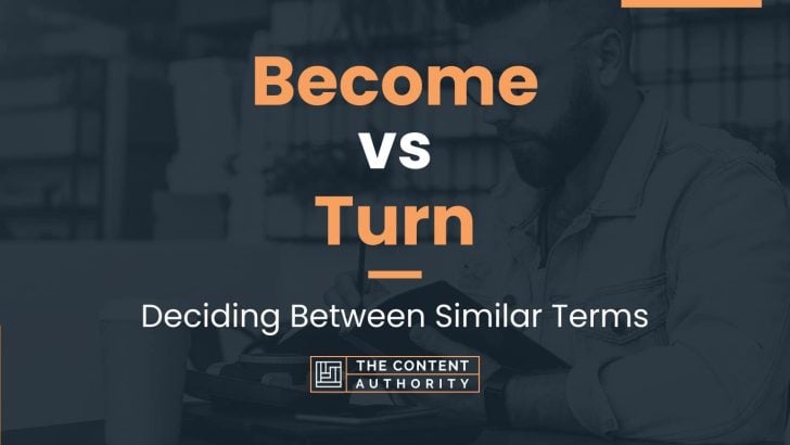 Become vs Turn: Deciding Between Similar Terms