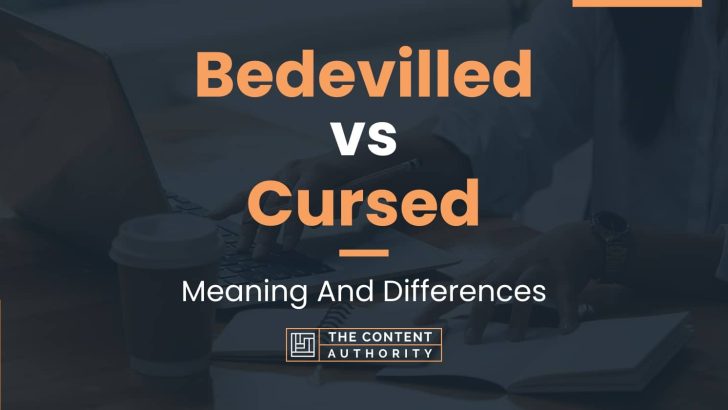 Bedevilled vs Cursed: Meaning And Differences