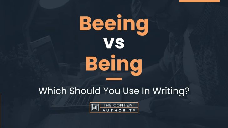 Beeing vs Being: Which Should You Use In Writing?