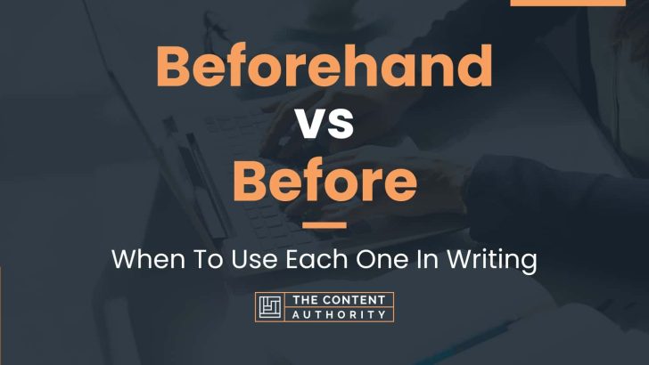 Beforehand vs Before: When To Use Each One In Writing