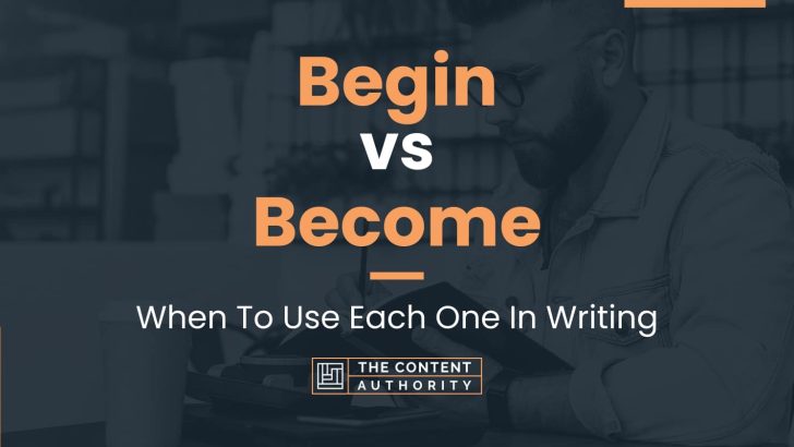 Begin vs Become: When To Use Each One In Writing