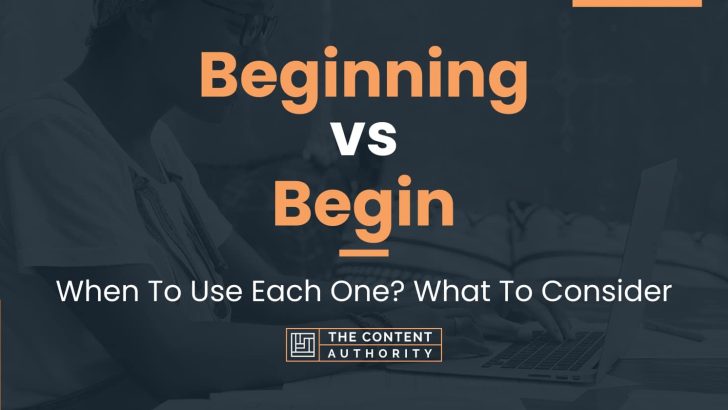 Beginning vs Begin: When To Use Each One? What To Consider