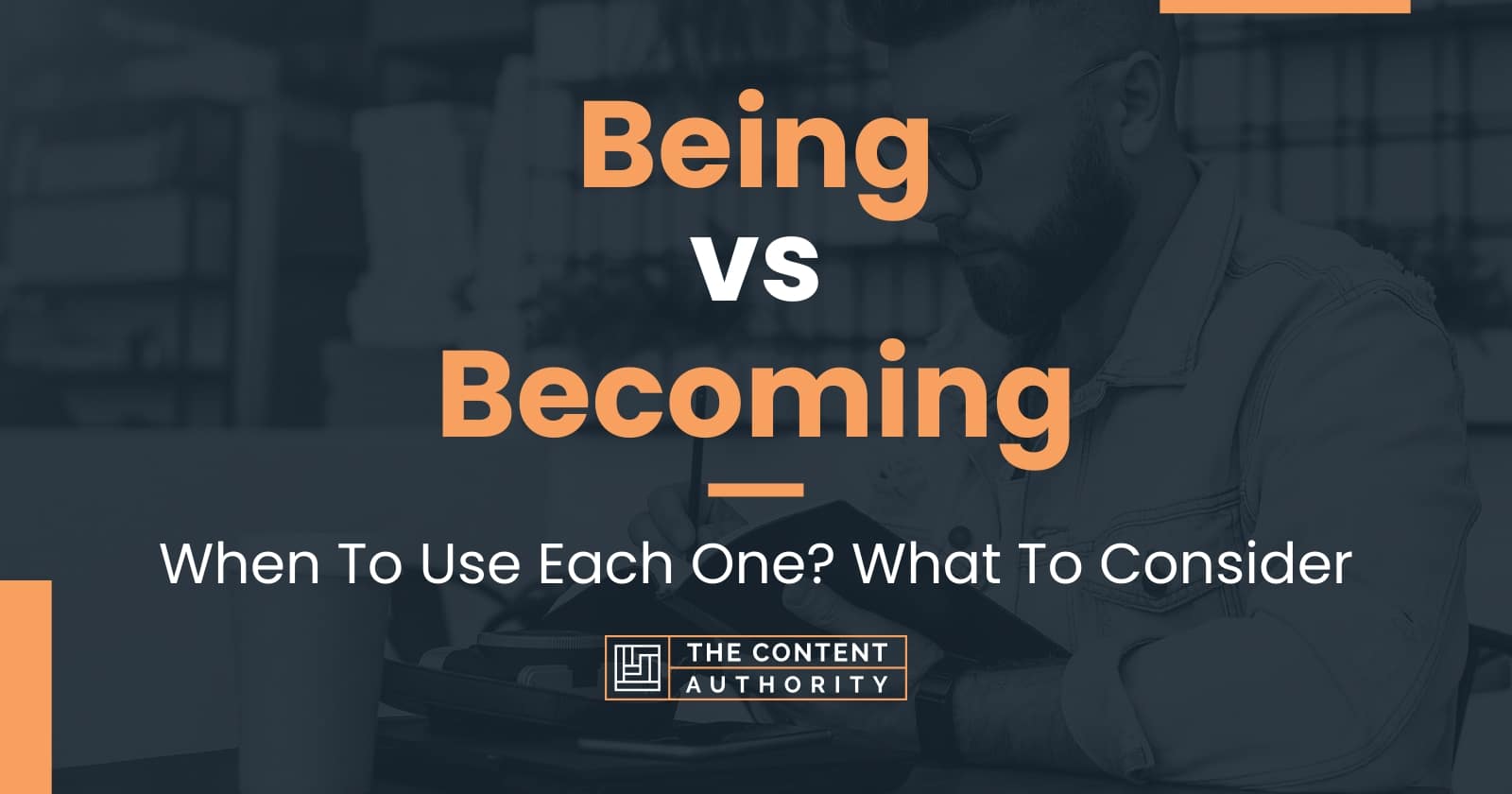 Being vs Becoming: When To Use Each One? What To Consider