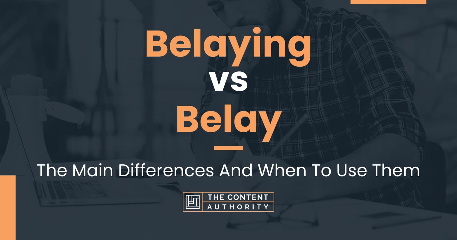 Belaying vs Belay: The Main Differences And When To Use Them