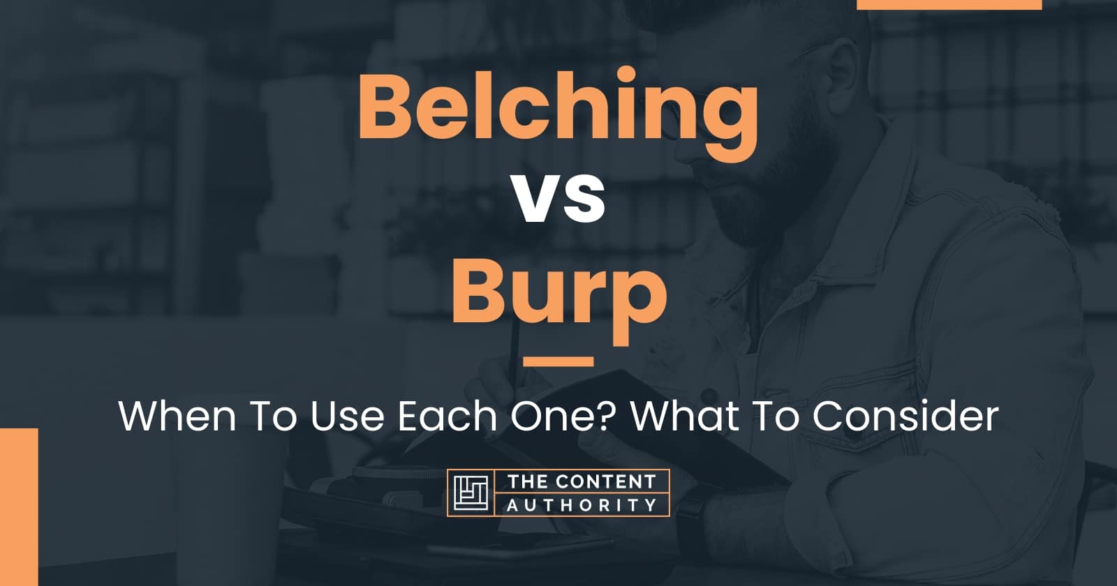 Belching vs Burp: When To Use Each One? What To Consider