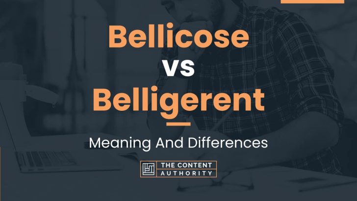 Bellicose vs Belligerent: Meaning And Differences