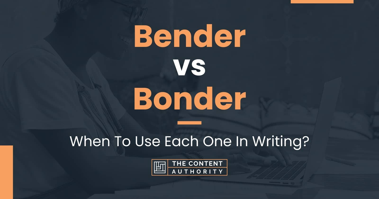 Bender vs Bonder When To Use Each One In Writing?