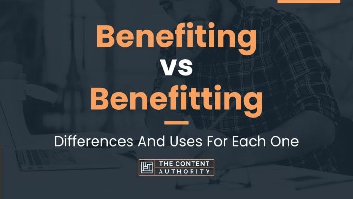 Benefiting vs Benefitting: Differences And Uses For Each One