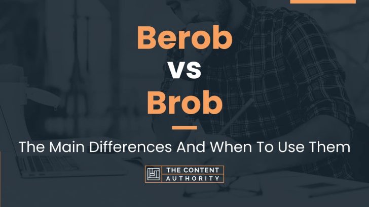 Berob vs Brob: The Main Differences And When To Use Them