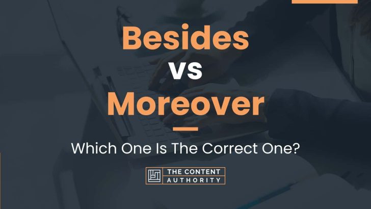 Besides vs Moreover: Which One Is The Correct One?