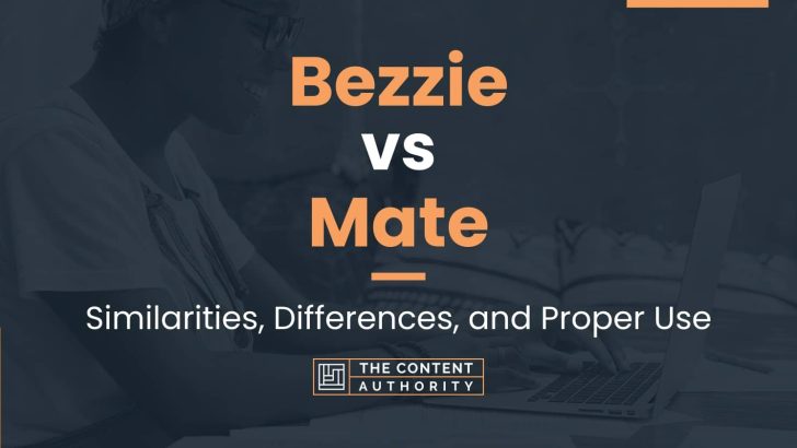 Bezzie vs Mate: Similarities, Differences, and Proper Use