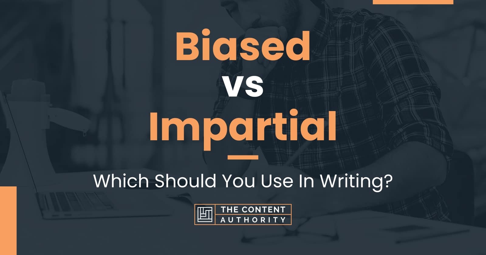 Biased Vs Impartial: Which Should You Use In Writing?