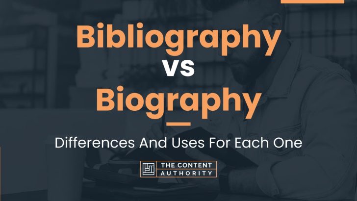 Bibliography vs Biography: Differences And Uses For Each One