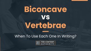 Biconcave vs Vertebrae: When To Use Each One In Writing?