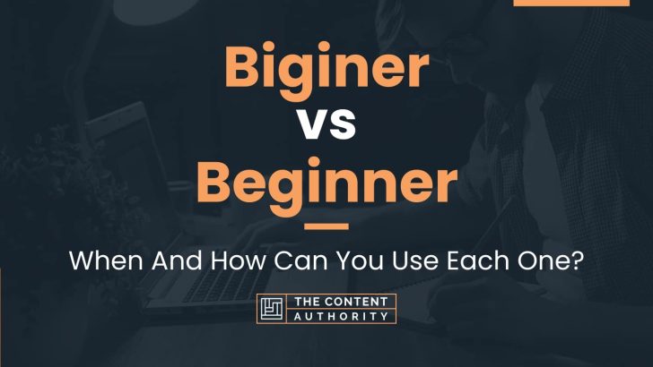 Biginer vs Beginner: When And How Can You Use Each One?