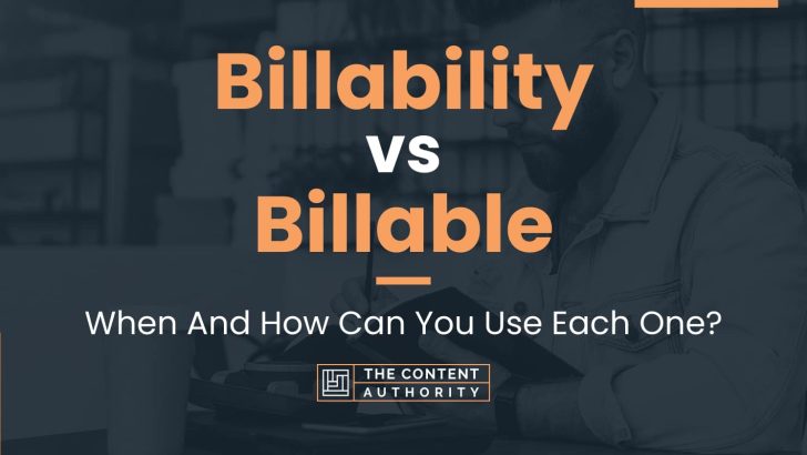 Billability vs Billable: When And How Can You Use Each One?