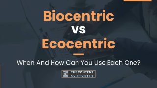 Biocentric vs Ecocentric: When And How Can You Use Each One?