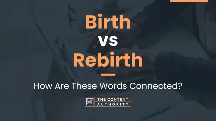 Birth Vs Rebirth: How Are These Words Connected?