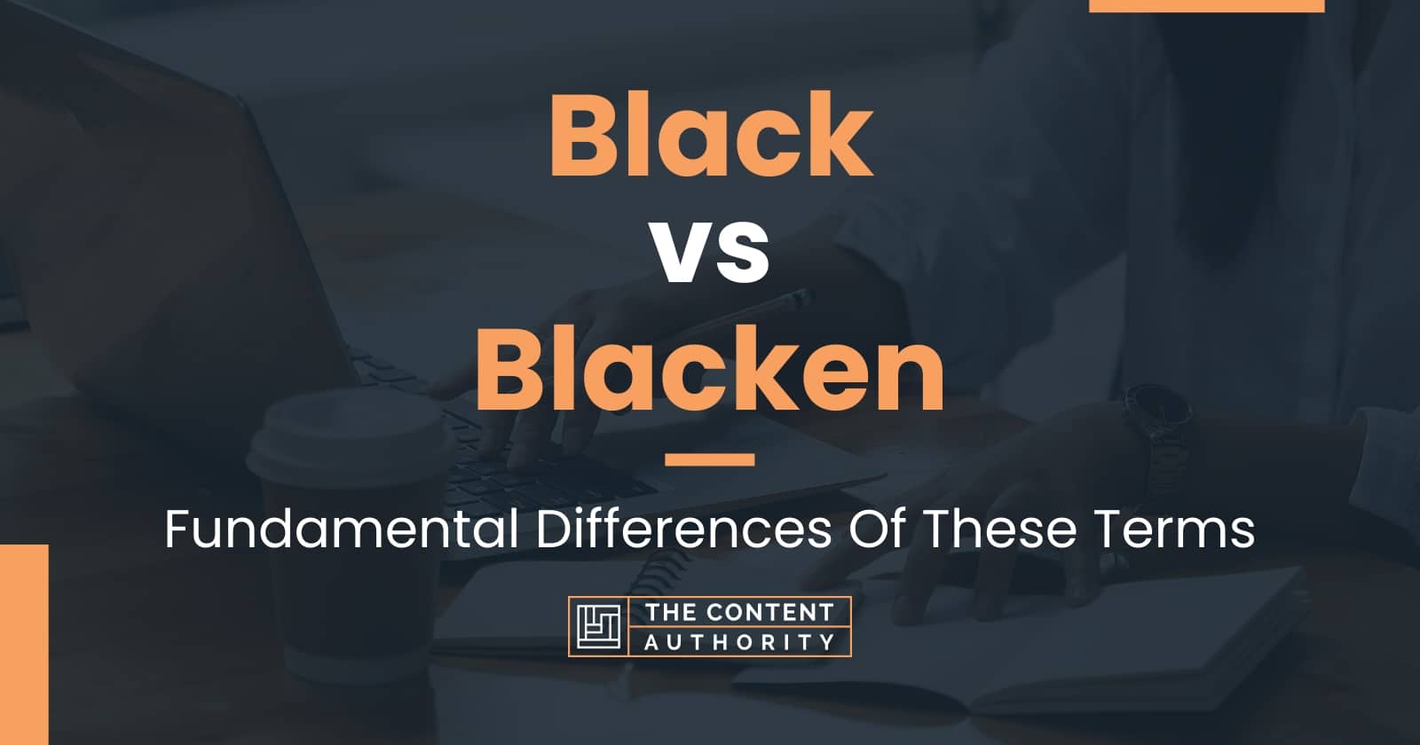 Black vs Blacken: Fundamental Differences Of These Terms