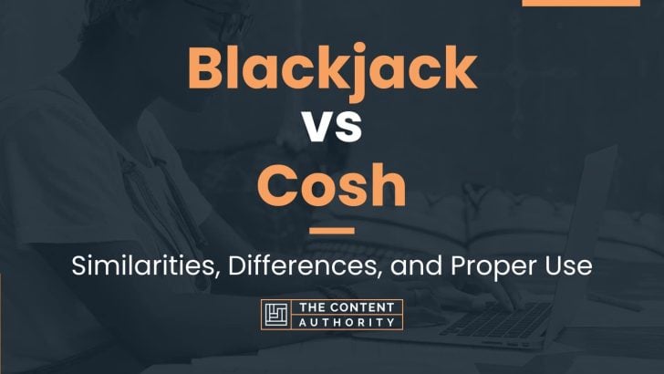 Blackjack vs Cosh: Similarities, Differences, and Proper Use