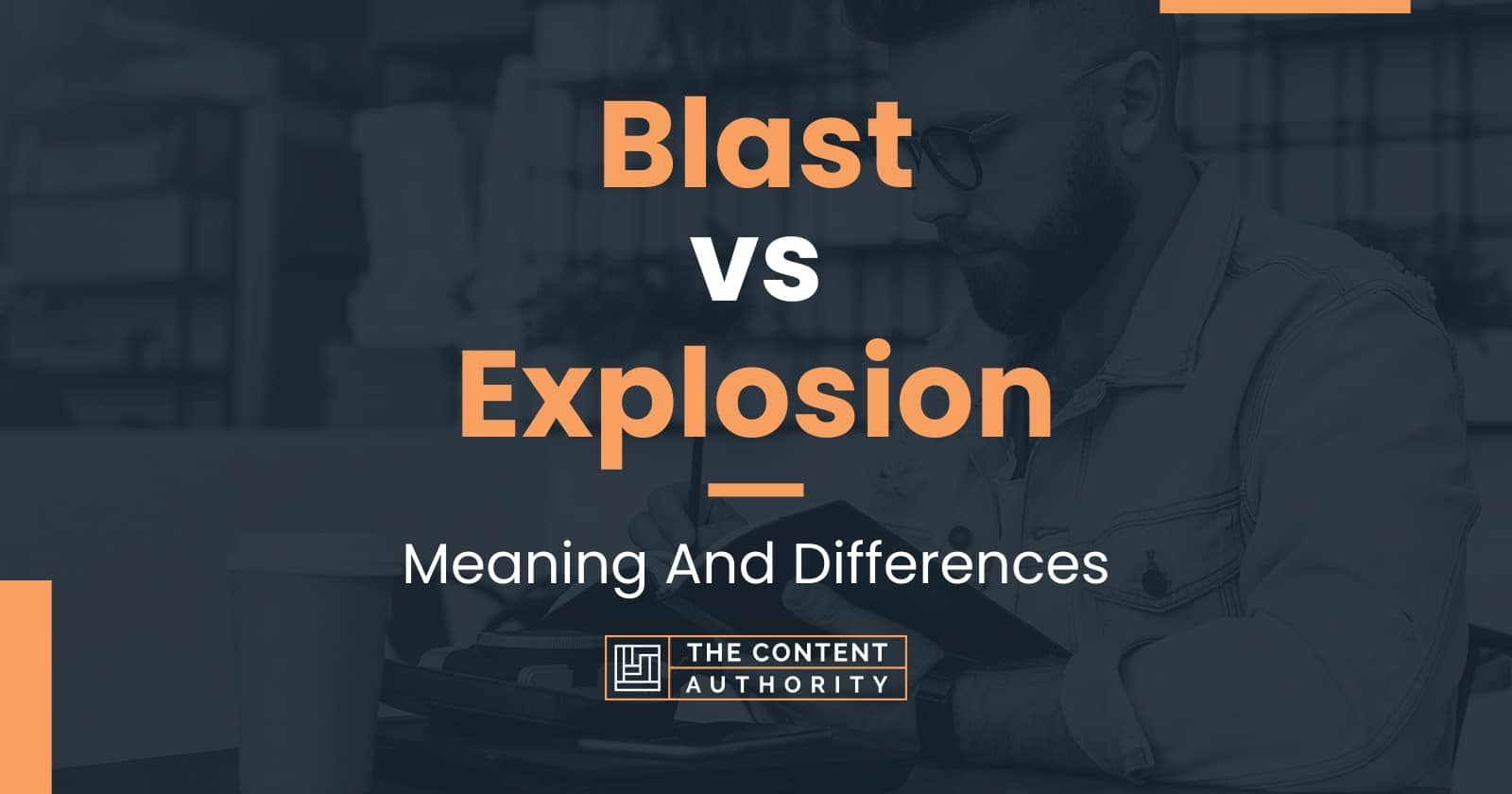 Blast vs Explosion Meaning And Differences