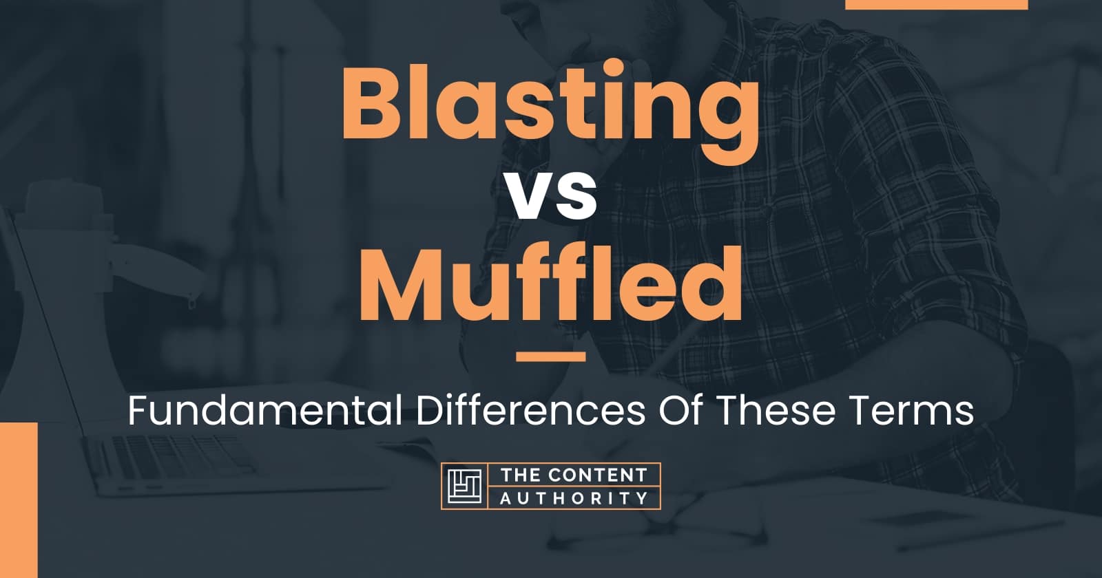 Blasting vs Muffled: Fundamental Differences Of These Terms