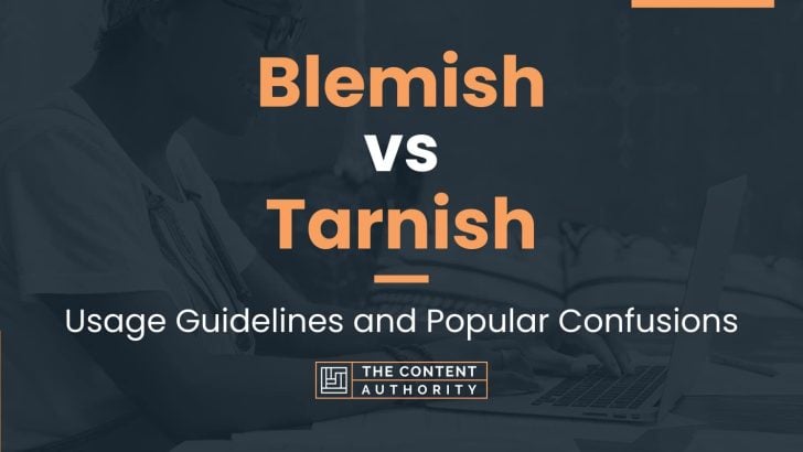 Blemish vs Tarnish: Usage Guidelines and Popular Confusions