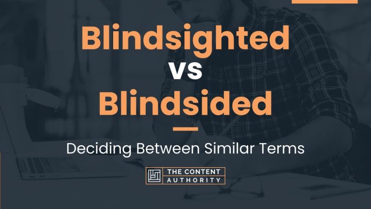 Blindsighted vs Blindsided: Deciding Between Similar Terms