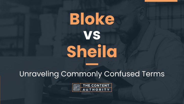 Bloke vs Sheila: Unraveling Commonly Confused Terms