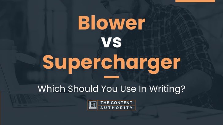 Blower vs Supercharger: Which Should You Use In Writing?