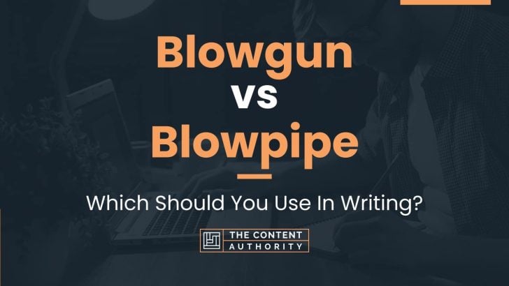 Blowgun vs Blowpipe: Which Should You Use In Writing?