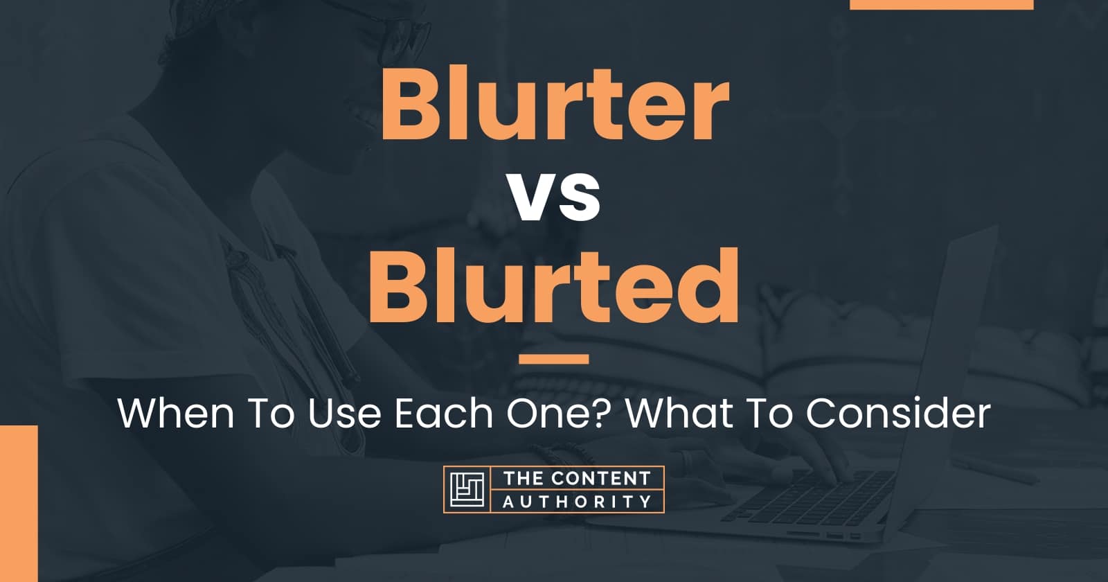 blurter-vs-blurted-when-to-use-each-one-what-to-consider