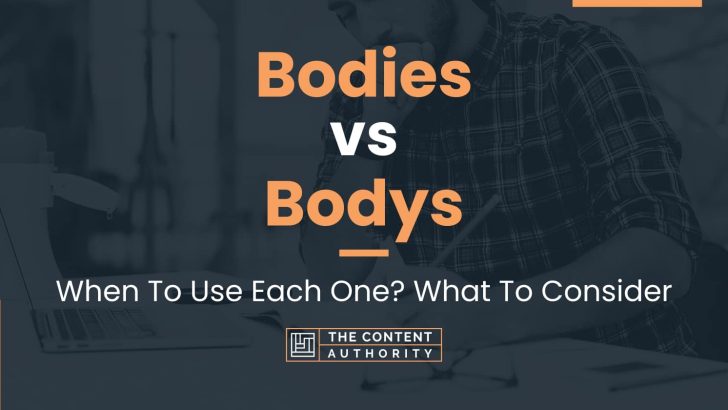 Bodies vs Bodys: When To Use Each One? What To Consider