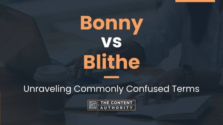 Bonny vs Blithe: Unraveling Commonly Confused Terms