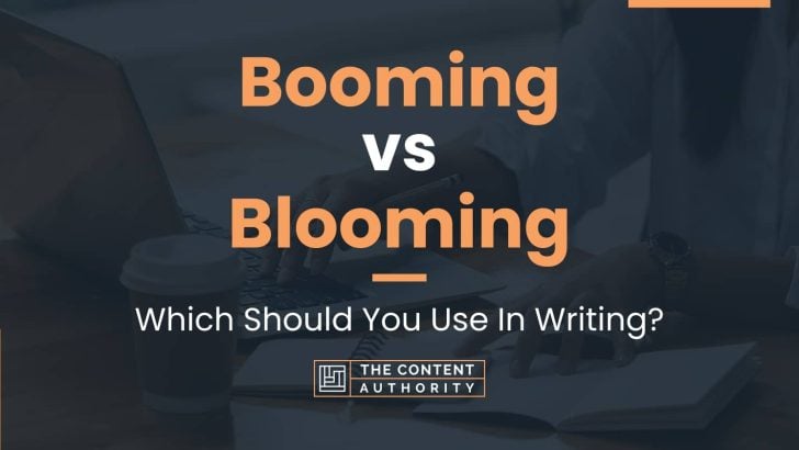 Booming vs Blooming: Which Should You Use In Writing?