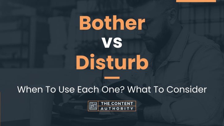 Bother vs Disturb: When To Use Each One? What To Consider