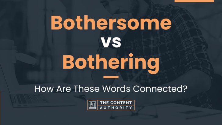 Bothersome vs Bothering: How Are These Words Connected?